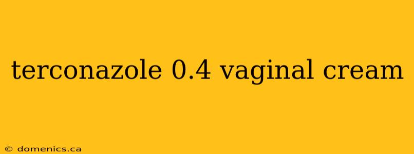 terconazole 0.4 vaginal cream