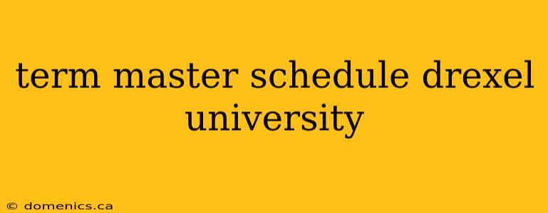term master schedule drexel university