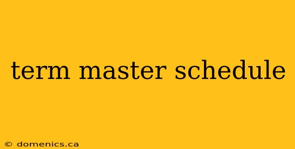 term master schedule