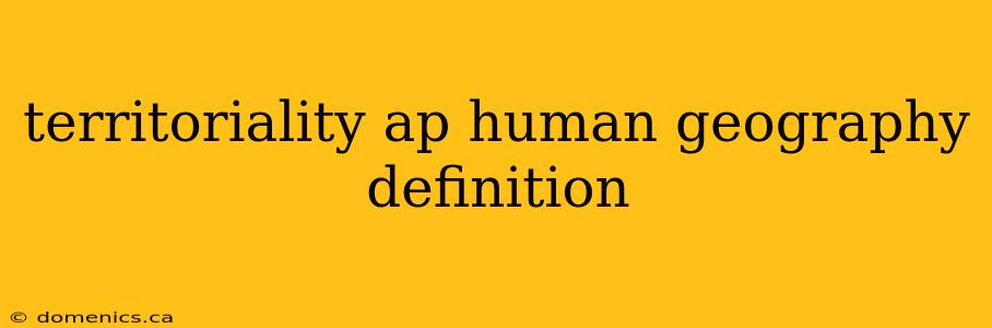territoriality ap human geography definition