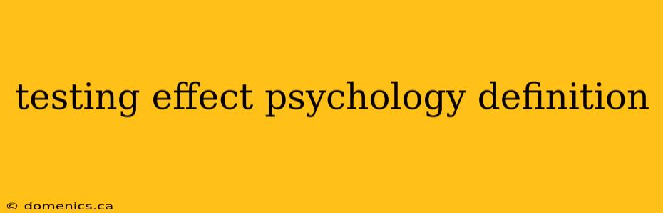 testing effect psychology definition