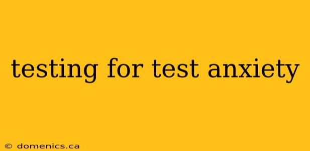 testing for test anxiety