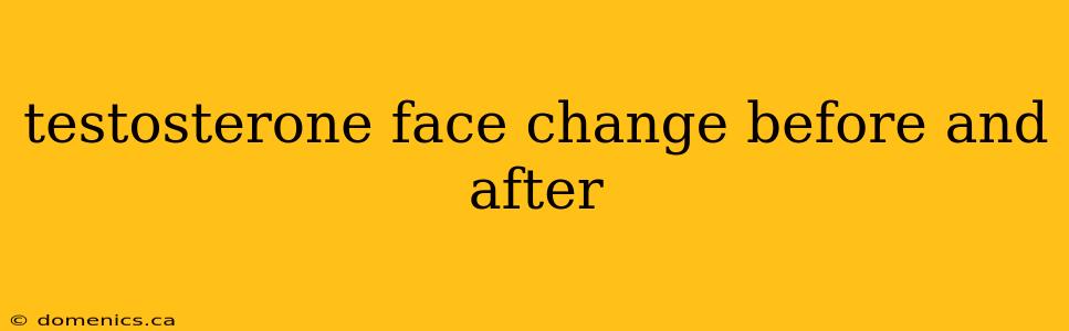 testosterone face change before and after
