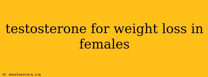 testosterone for weight loss in females