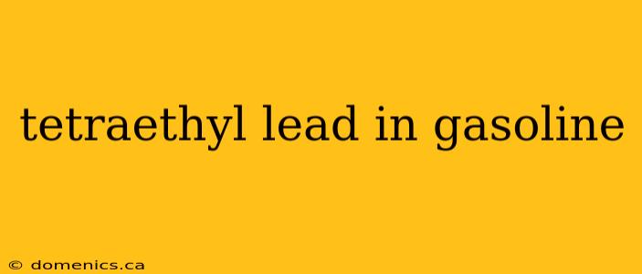 tetraethyl lead in gasoline