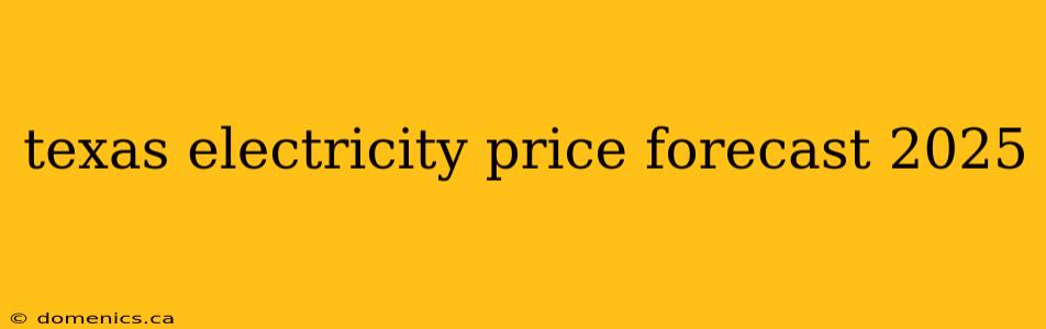 texas electricity price forecast 2025