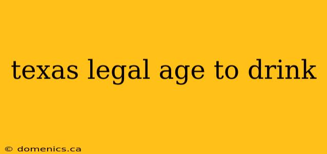 texas legal age to drink