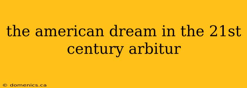 the american dream in the 21st century arbitur