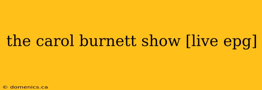 the carol burnett show [live epg]