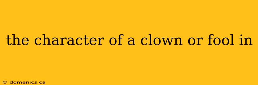 the character of a clown or fool in