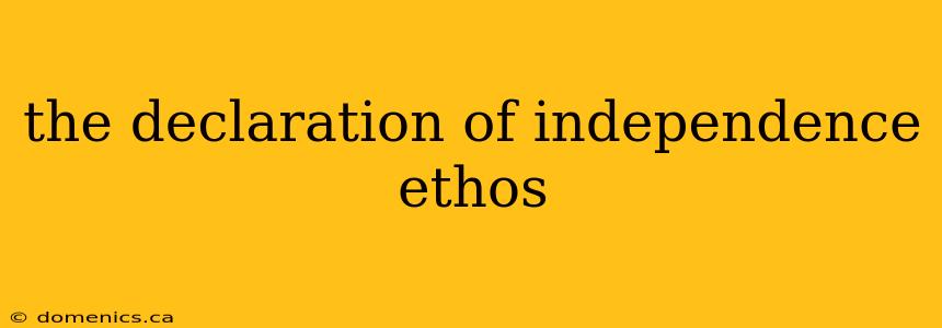 the declaration of independence ethos