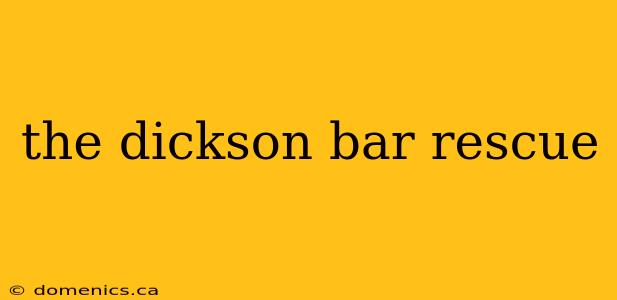 the dickson bar rescue