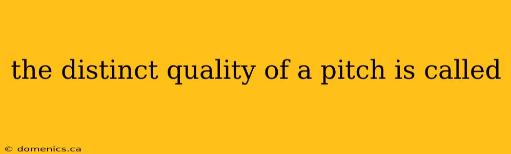 the distinct quality of a pitch is called