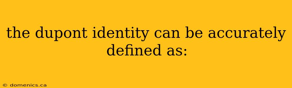 the dupont identity can be accurately defined as: