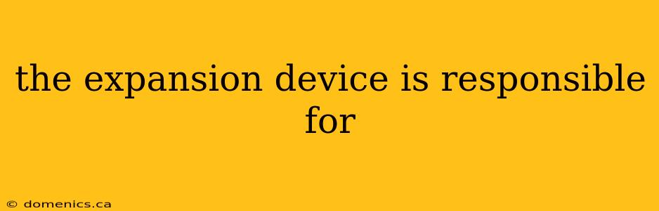 the expansion device is responsible for
