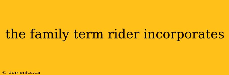 the family term rider incorporates