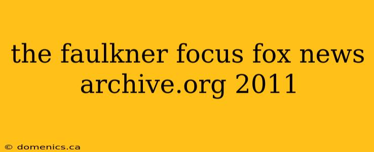 the faulkner focus fox news archive.org 2011