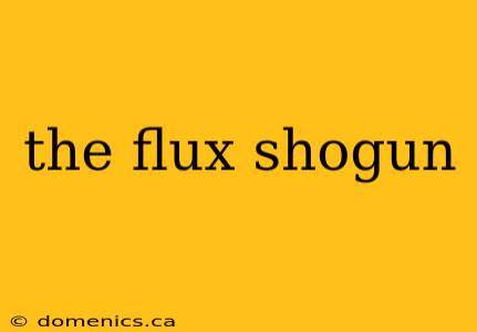 the flux shogun