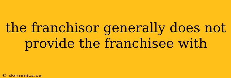 the franchisor generally does not provide the franchisee with