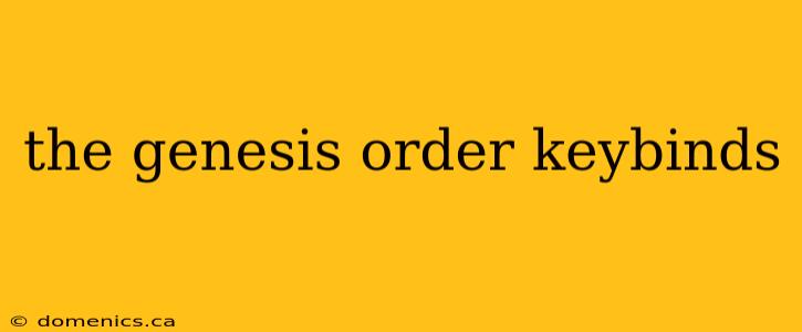 the genesis order keybinds