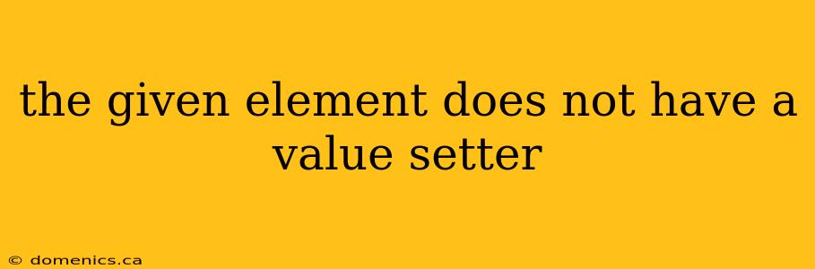 the given element does not have a value setter