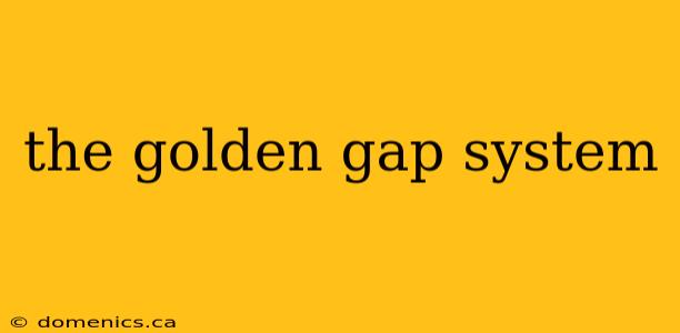 the golden gap system