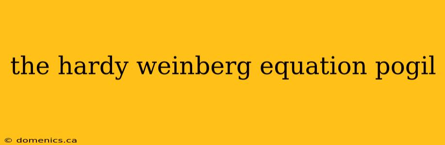 the hardy weinberg equation pogil