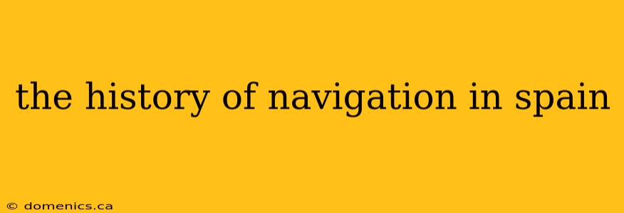 the history of navigation in spain