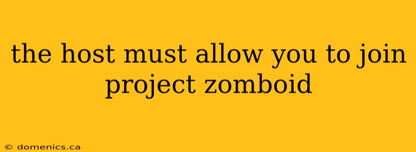 the host must allow you to join project zomboid