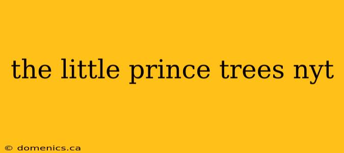 the little prince trees nyt