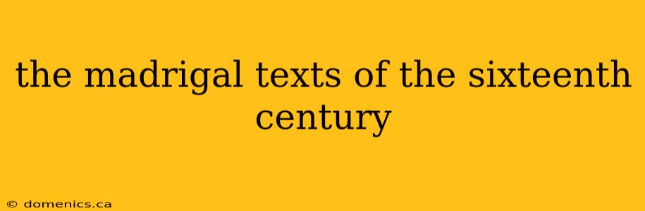 the madrigal texts of the sixteenth century