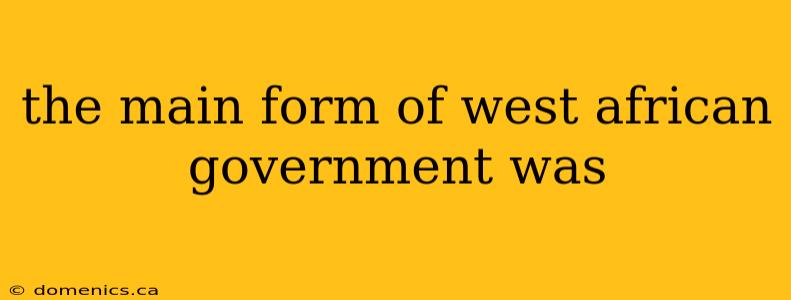 the main form of west african government was