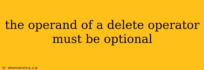 the operand of a delete operator must be optional