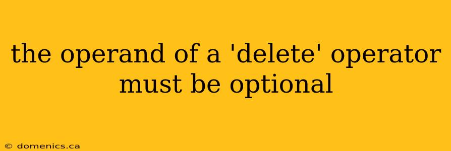 the operand of a 'delete' operator must be optional