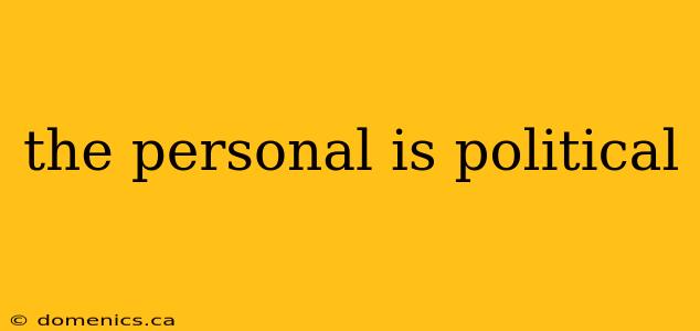 the personal is political