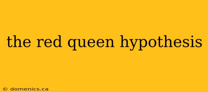 the red queen hypothesis