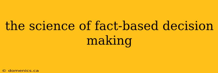 the science of fact-based decision making