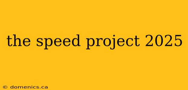 the speed project 2025