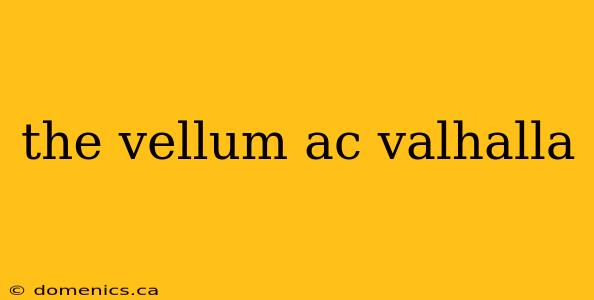 the vellum ac valhalla