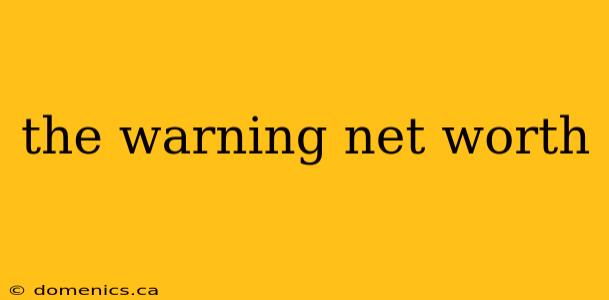 the warning net worth