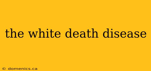 the white death disease