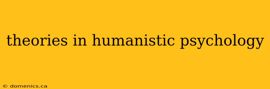 theories in humanistic psychology