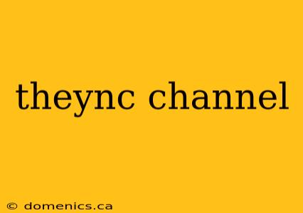 theync channel