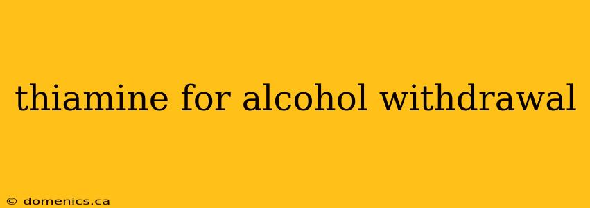 thiamine for alcohol withdrawal