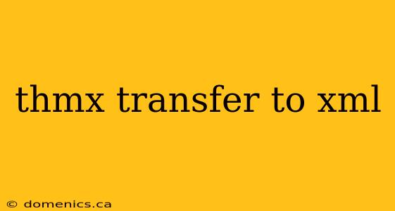 thmx transfer to xml