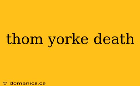 thom yorke death