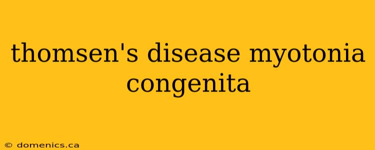 thomsen's disease myotonia congenita