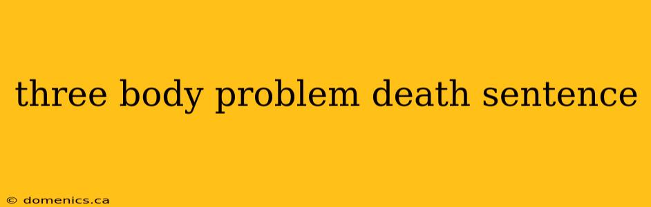 three body problem death sentence