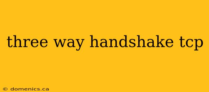 three way handshake tcp