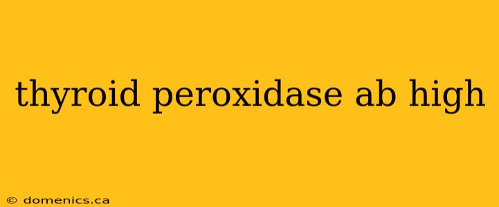 thyroid peroxidase ab high